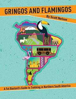 READ PDF EBOOK EPUB KINDLE GRINGOS AND FLAMINGOS : A Fat Bastard’s Guide to Trekking in Northern Sou