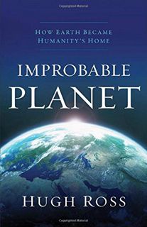 [ACCESS] EBOOK EPUB KINDLE PDF Improbable Planet: How Earth Became Humanity's Home by  Hugh Ross 🖌️