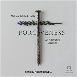 [Access] KINDLE PDF EBOOK EPUB Forgiveness: An Alternative Account by  Matthew Ichihashi Potts,Roman