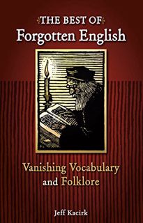 [Get] [KINDLE PDF EBOOK EPUB] The Best of Forgotten English: A Collection Of Vanishing Vocabulary, D