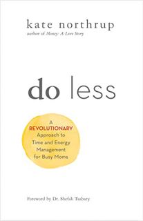 READ [EPUB KINDLE PDF EBOOK] Do Less: A Revolutionary Approach to Time and Energy Management for Amb