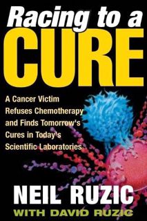 ACCESS EBOOK EPUB KINDLE PDF Racing to a Cure: A Cancer Victim Refuses Chemotherapy and Finds Tomorr
