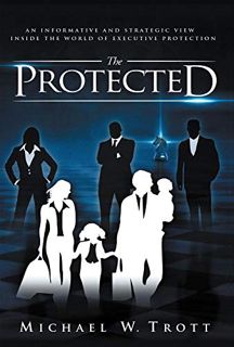 Get EBOOK EPUB KINDLE PDF The Protected by  Michael W Trott 🖊️