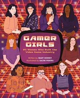 [View] [EPUB KINDLE PDF EBOOK] Gamer Girls: 25 Women Who Built the Video Game Industry by  Mary Kenn