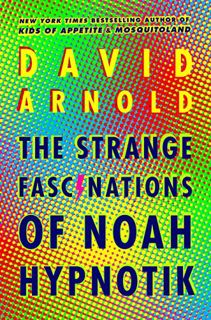 Read [EPUB KINDLE PDF EBOOK] The Strange Fascinations of Noah Hypnotik by  David Arnold 📝