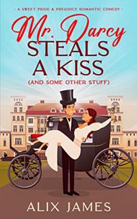 [View] [PDF EBOOK EPUB KINDLE] Mr. Darcy Steals a Kiss (and Some Other Stuff): A Pride and Prejudice