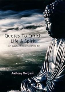 Read [EBOOK EPUB KINDLE PDF] Quotes To Enrich Life & Spirit - From Buddha through Gandhi to Zen by A