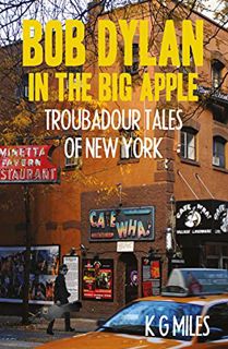 [Access] [PDF EBOOK EPUB KINDLE] Bob Dylan in the Big Apple: Troubadour Tales by  K J Miles 💕