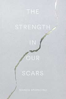Get [PDF EBOOK EPUB KINDLE] The Strength In Our Scars by  Bianca Sparacino &  Thought Catalog 💖