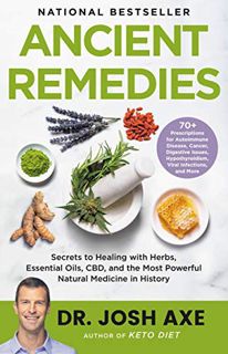 [View] EPUB KINDLE PDF EBOOK Ancient Remedies: Secrets to Healing with Herbs, Essential Oils, CBD, a