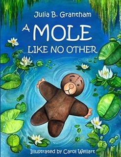 ACCESS [EPUB KINDLE PDF EBOOK] A Mole Like No Other by  Julia B. Grantham &  Carol Wellart 📂