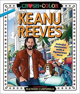 READ PDF EBOOK EPUB KINDLE Crush and Color: Keanu Reeves: Colorful Fantasies with a Mysterious Hero