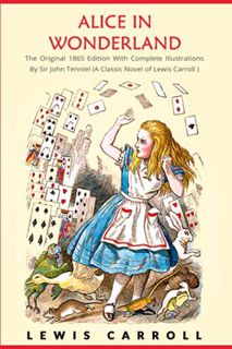 [GET] [PDF EBOOK EPUB KINDLE] Alice in Wonderland: The Original 1865 Edition With Complete Illustrat
