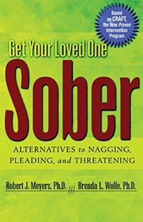 [ACCESS] EBOOK EPUB KINDLE PDF Get Your Loved One Sober: Alternatives to Nagging, Pleading, and Thre