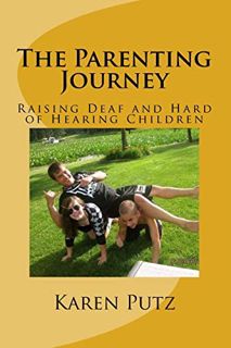 Access [KINDLE PDF EBOOK EPUB] The Parenting Journey, Raising Deaf and Hard of Hearing Children by