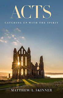 Get EPUB KINDLE PDF EBOOK Acts: Catching Up with the Spirit by  Matthew L Skinner 📒