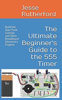 [READ] EPUB KINDLE PDF EBOOK The Ultimate Beginner's Guide to the 555 Timer: Build the Atari Punk Co