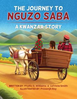 Read KINDLE PDF EBOOK EPUB The Journey to Nguzo Saba: A Kwanzaa Story by  Phyllis G. Williams,LaTric
