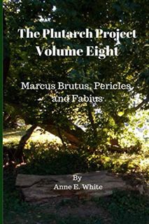 [Get] PDF EBOOK EPUB KINDLE The Plutarch Project Volume Eight: Marcus Brutus, Pericles, and Fabius b