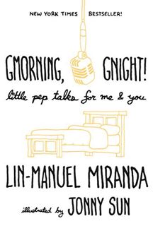Access [PDF EBOOK EPUB KINDLE] Gmorning, Gnight!: Little Pep Talks for Me & You by  Lin-Manuel Miran
