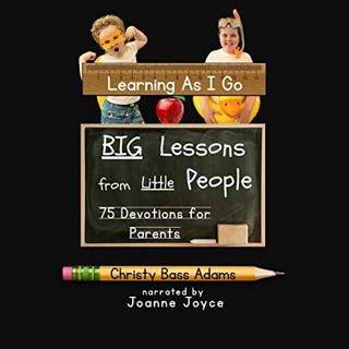 [ACCESS] EPUB KINDLE PDF EBOOK Learning as I Go: Big Lessons from Little People by  Christy Bass Ada
