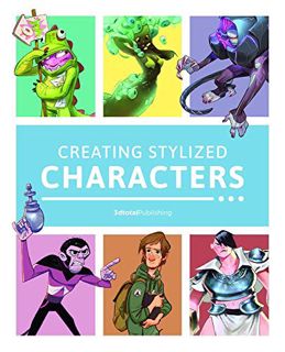 VIEW EPUB KINDLE PDF EBOOK Creating Stylized Characters by  3dtotal Publishing 📦