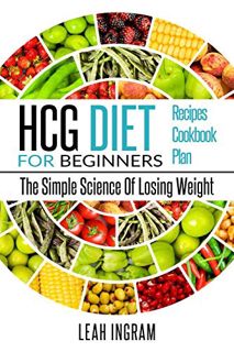 [Access] EPUB KINDLE PDF EBOOK HCG DIET: HCG Diet for Beginners-The Simple Science of Losing Weight