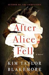 [View] [EBOOK EPUB KINDLE PDF] After Alice Fell: A Novel by Kim Taylor Blakemore 🖋️