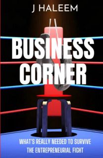Get KINDLE PDF EBOOK EPUB BUSINESS CORNER: WHAT'S REALLY NEEDED TO SURVIVE THE ENTREPRENEURIAL FIGHT