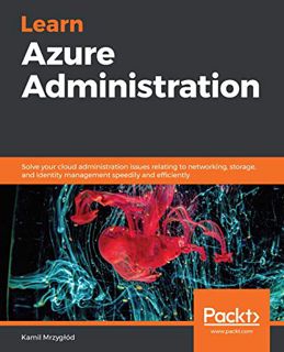 Access EPUB KINDLE PDF EBOOK Learn Azure Administration: Solve your cloud administration issues rela