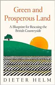 VIEW [PDF EBOOK EPUB KINDLE] Green and Prosperous Land: A Blueprint for Rescuing the British Country