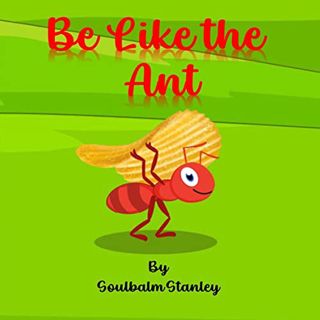 [Access] PDF EBOOK EPUB KINDLE Be Like the Ant by  Soulbalm  Stanley 📨