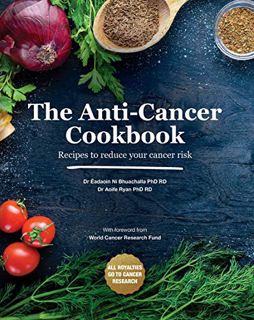[GET] [EPUB KINDLE PDF EBOOK] The Anti-Cancer Cookbook: Recipes to reduce your cancer risk by  Aoife