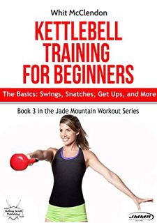 [GET] EPUB KINDLE PDF EBOOK Kettlebell Training for Beginners: The Basics: Swings, Snatches, Get Ups