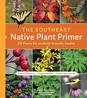 Read EBOOK EPUB KINDLE PDF The Southeast Native Plant Primer: 225 Plants for an Earth-Friendly Garde