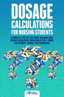 [Access] [PDF EBOOK EPUB KINDLE] Dosage Calculations for Nursing Students: A Complete Step-by-Step G