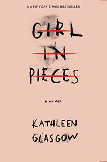 Read [EPUB KINDLE PDF EBOOK] Girl in Pieces by  Kathleen Glasgow 🖍️