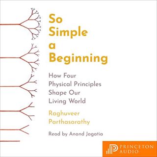 [View] [EPUB KINDLE PDF EBOOK] So Simple a Beginning: How Four Physical Principles Shape Our Living