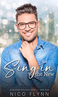 View [EBOOK EPUB KINDLE PDF] Sing in the New: A heartwarming and steamy New Year's M/M novella (Slow