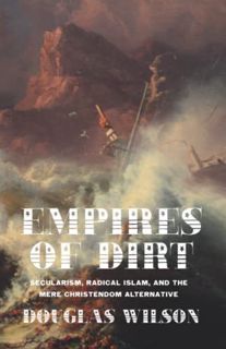 [Get] EPUB KINDLE PDF EBOOK Empires of Dirt: Secularism, Radical Islam, and the Mere Christendom Alt