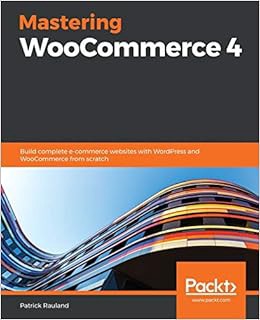 [ACCESS] [PDF EBOOK EPUB KINDLE] Mastering WooCommerce 4: Build complete e-commerce websites with Wo