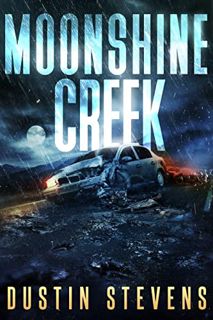 Access EBOOK EPUB KINDLE PDF Moonshine Creek: A Suspense Thriller by  Dustin Stevens 📒