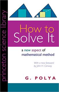 View [EBOOK EPUB KINDLE PDF] How to Solve It: A New Aspect of Mathematical Method (Princeton Science