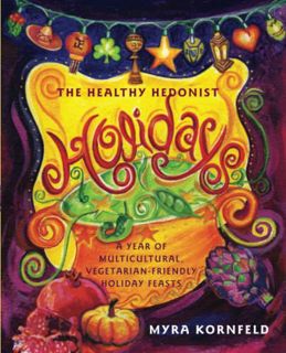 [Read] EBOOK EPUB KINDLE PDF The Healthy Hedonist Holidays: A Year of Multi-Cultural, Vegetarian-Fri