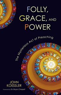 [READ] [EBOOK EPUB KINDLE PDF] Folly, Grace, and Power: The Mysterious Act of Preaching by  John Koe