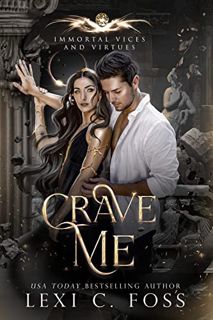 Access KINDLE PDF EBOOK EPUB Crave Me (Immortal Vices and Virtues Book 4) by  Lexi C. Foss 💞