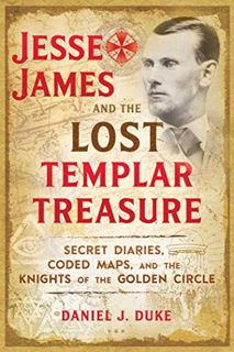 [Access] EPUB KINDLE PDF EBOOK Jesse James and the Lost Templar Treasure: Secret Diaries, Coded Maps