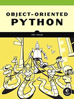 ACCESS [PDF EBOOK EPUB KINDLE] Object-Oriented Python: Master OOP by Building Games and GUIs by  Irv