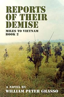 Read [EBOOK EPUB KINDLE PDF] REPORTS OF THEIR DEMISE (MILES TO VIETNAM Book 2) by  William Peter Gra