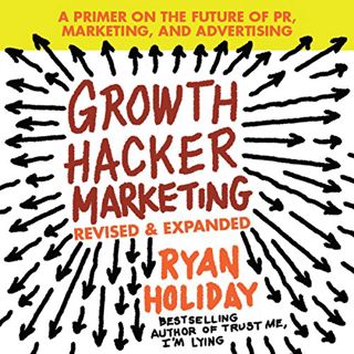 Access [KINDLE PDF EBOOK EPUB] Growth Hacker Marketing: A Primer on the Future of PR, Marketing, and